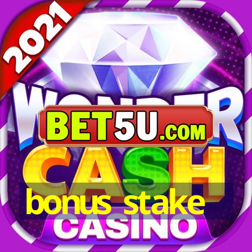 bonus stake